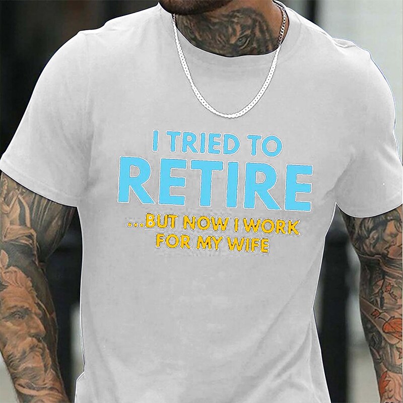 Mens Funny Retirement T-Shirt I Tried to Retire But Now I Work For My Wife Graphic Tee4