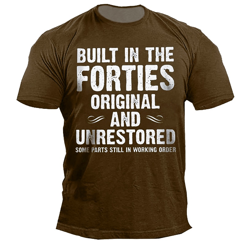Men's Funny Built in the Forties Original Unrestored Graphic T-Shirt Short Sleeve Age Humor Tee