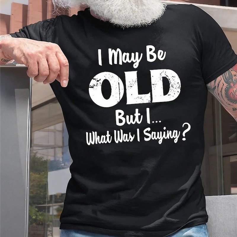 Men's I May Be Old But I What Was I Saying T Shirt Casual Style Cotton Short Sleeve Graphic Shirt Black Red Navy Blue Comfortable Tee Street Casual Fashion Designer Clothing