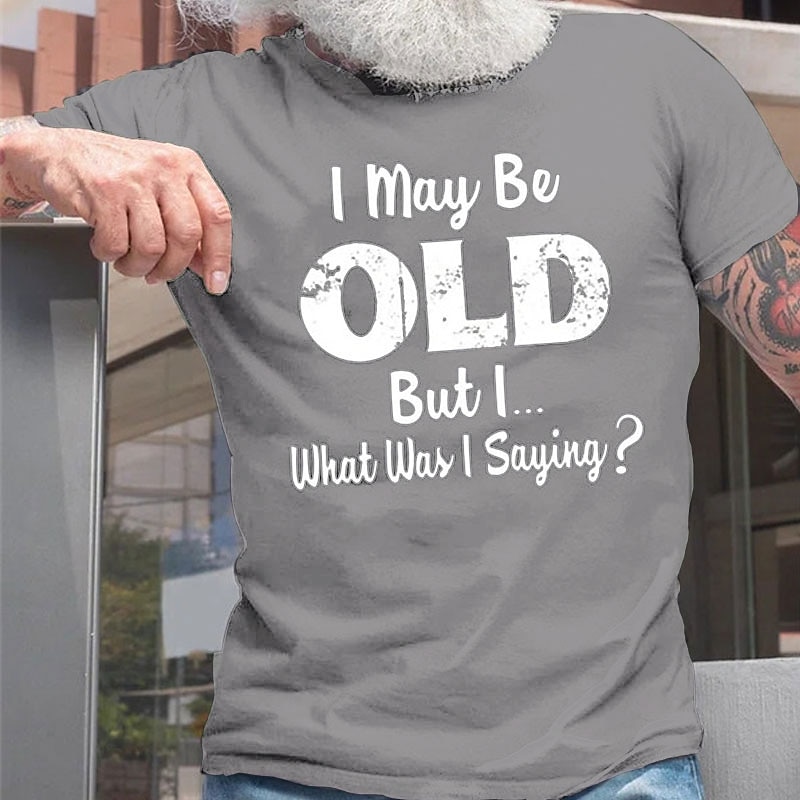 Men's I May Be Old But I What Was I Saying T Shirt Casual Style Cotton Short Sleeve Graphic Shirt Black Red Navy Blue Comfortable Tee Street Casual Fashion Designer Clothing3