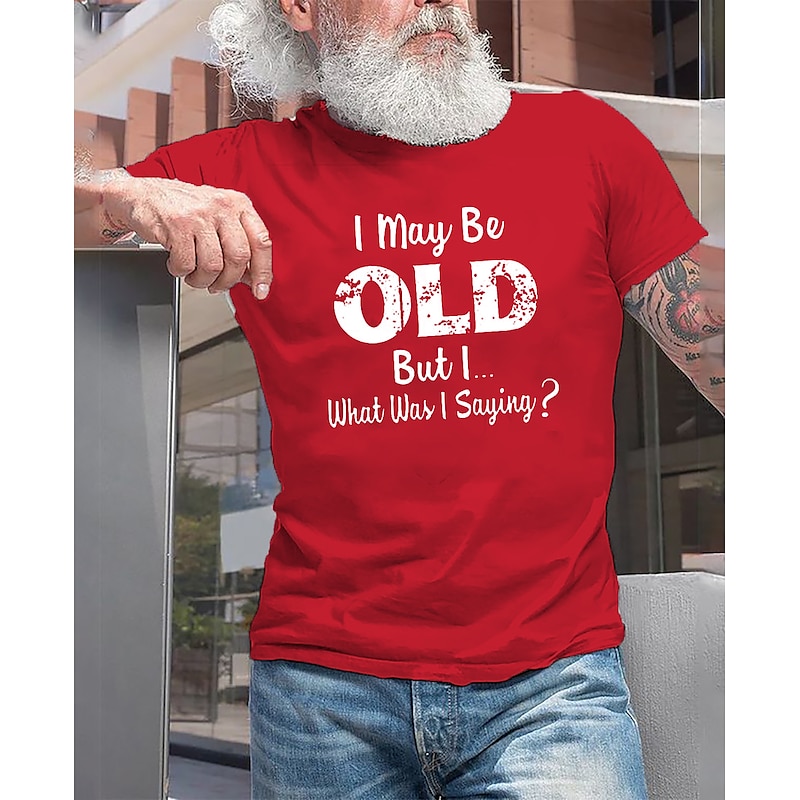 Men's I May Be Old But I What Was I Saying T Shirt Casual Style Cotton Short Sleeve Graphic Shirt Black Red Navy Blue Comfortable Tee Street Casual Fashion Designer Clothing4