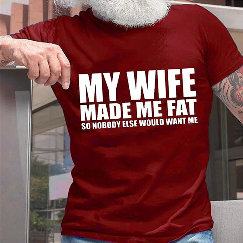 Men's T-Shirt: Funny Graphic Short Sleeve 'My Wife Made Me Fat' Family Relationships Humor4