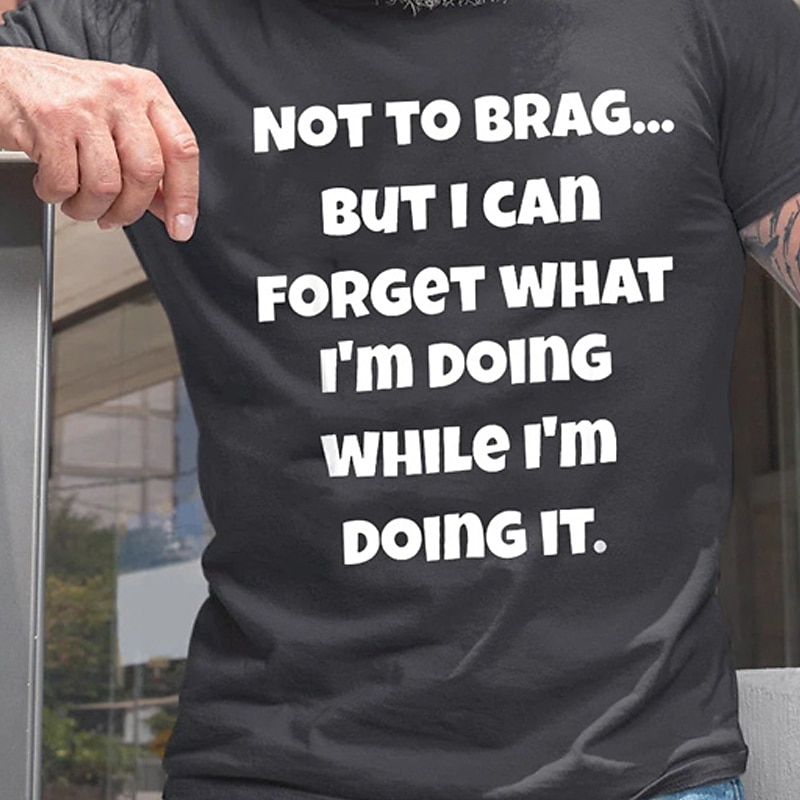 Men's Funny Graphic T-Shirt | "Not To Brag But I Can Forget What I'm Doing" Quote | Sarcastic Lifestyle Humor Short Sleeve3