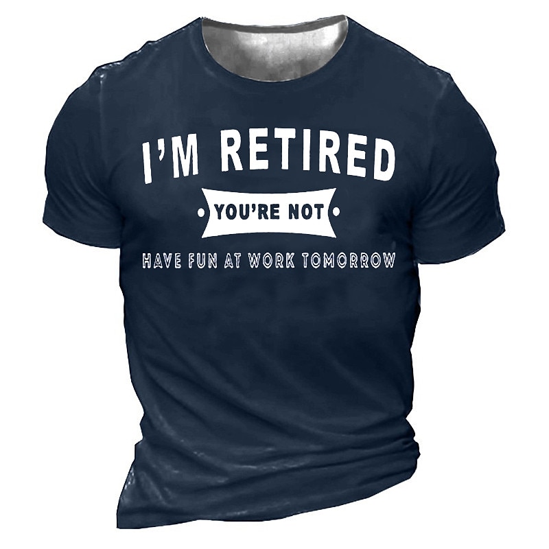 Men's I'm Retired You're Not Have Fun At Work Tomorrow Tee Funny T Shirts  Short Sleeve T shirt 3D Print Crew Neck Shirt Vintage Sports Designer Outdoor Street Tee - Main Image
