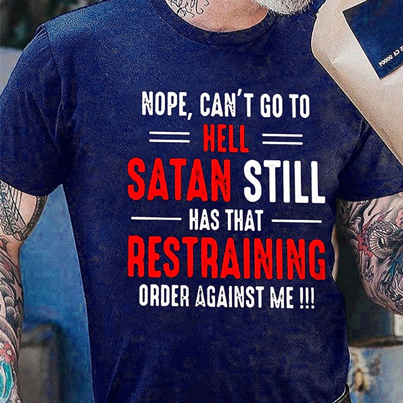 Men's Funny Graphic T-Shirt: 'Nope, Can't Go To Hell, Satan Has Restraining Order Against Me' Wordplay Design3