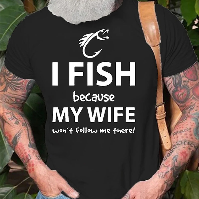 Men's Funny Fishing Graphic Tee: "I Fish Because My Wife Won't Follow Me There!" Husband Humor Shirt2