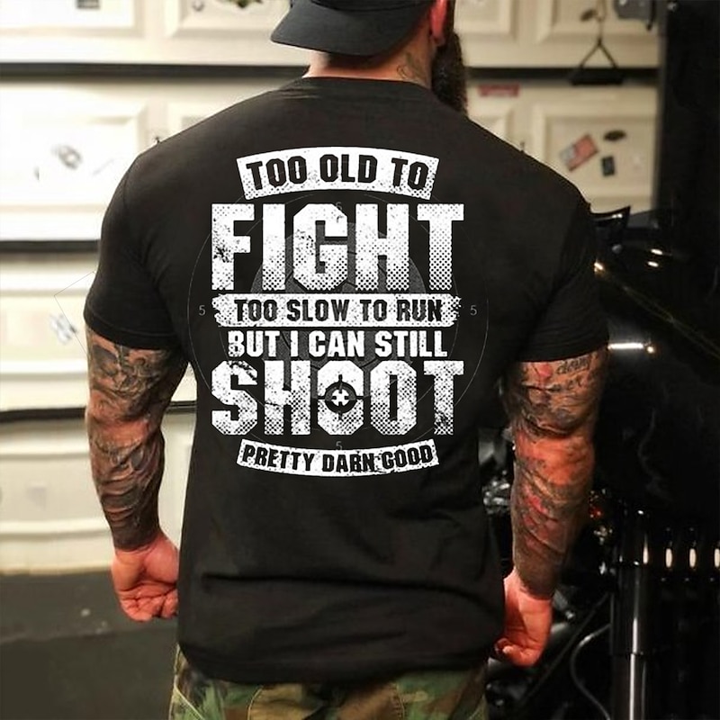 Men's Short Sleeve Graphic T-Shirt - 'Too Old To Fight, Too Slow To Run, But Still Shoot Pretty Darn Good' Humorous Lifestyle Tee2