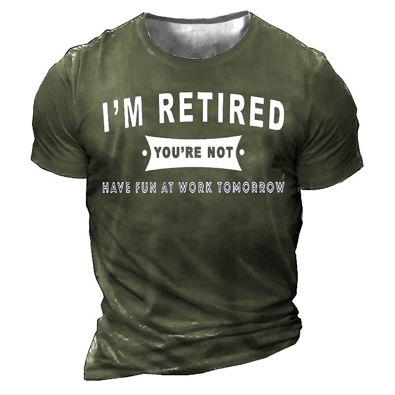 Men's I'm Retired You're Not Have Fun At Work Tomorrow Tee Funny T Shirts  Short Sleeve T shirt 3D Print Crew Neck Shirt Vintage Sports Designer Outdoor Street Tee4