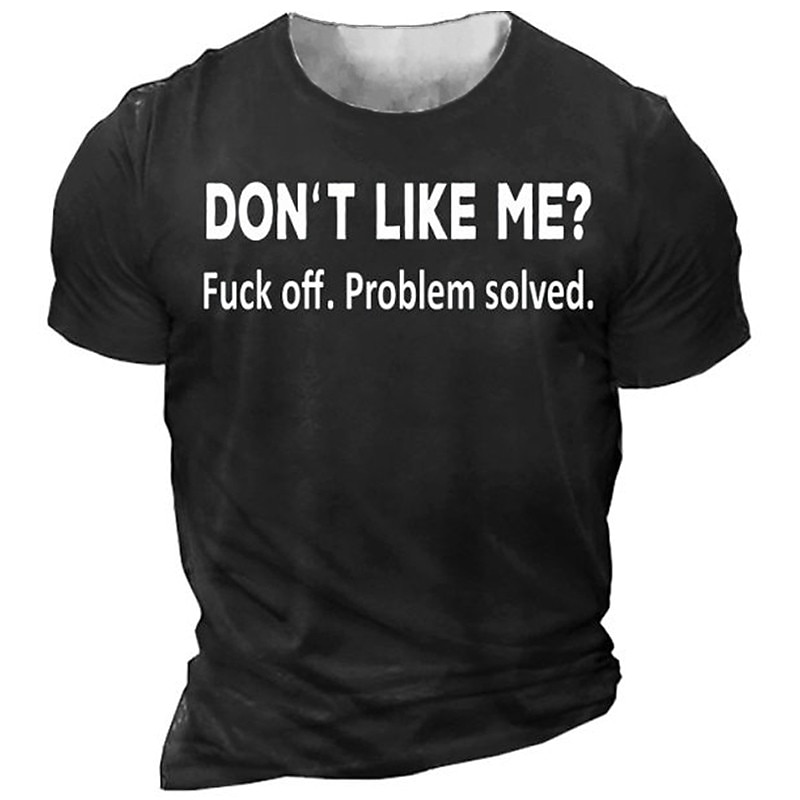 Men's Short Sleeve Graphic T-Shirt | 'DON'T LIKE ME? Fuck off. Problem solved.' Sarcastic Attitude Print Tee3
