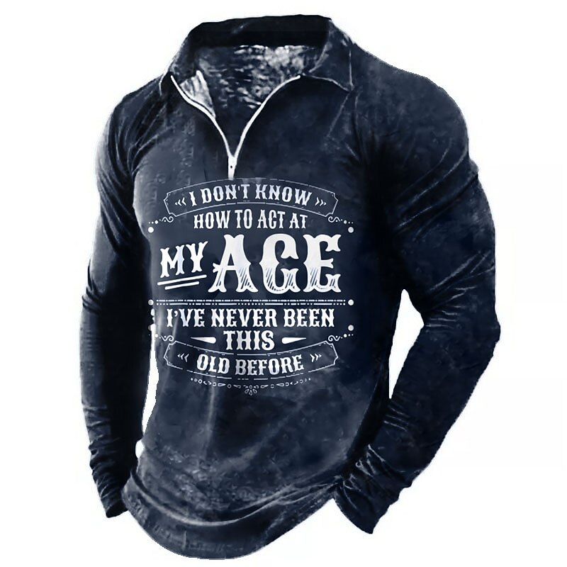 Men's Long Sleeve Quarter-Zip Top, Funny Graphic Shirt with 'I Don't Know How To Act At My Age I've Never Been This Old Before' Quote