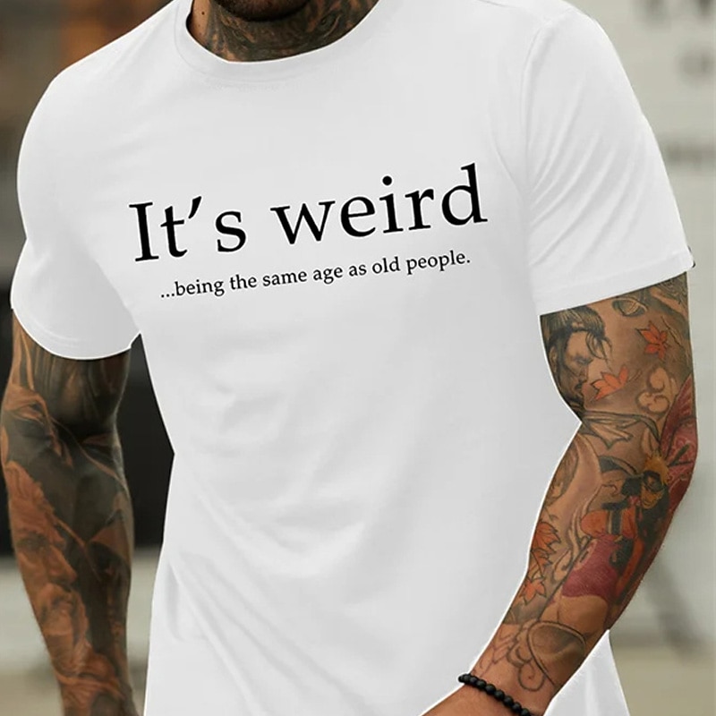Men's T-Shirt - Funny 'It's Weird Being the Same Age as Old People' Graphic Short Sleeve Tee3