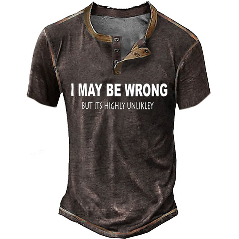 Men's Humorous Henley T-Shirt: 'I May Be Wrong But It's Highly Unlikely' Sarcastic Short Sleeve Graphic Tee2