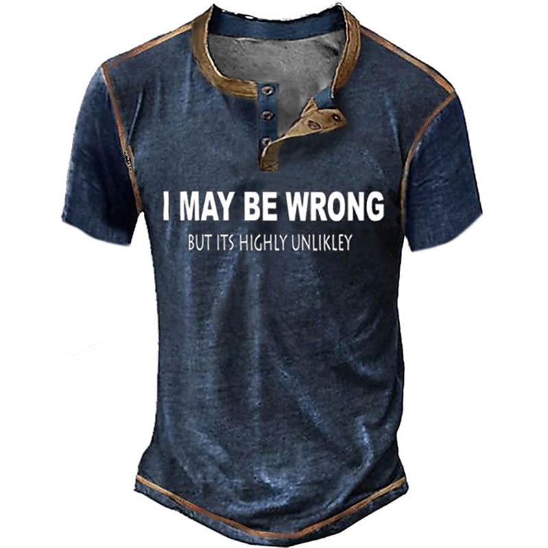 Men's Humorous Henley T-Shirt: 'I May Be Wrong But It's Highly Unlikely' Sarcastic Short Sleeve Graphic Tee4