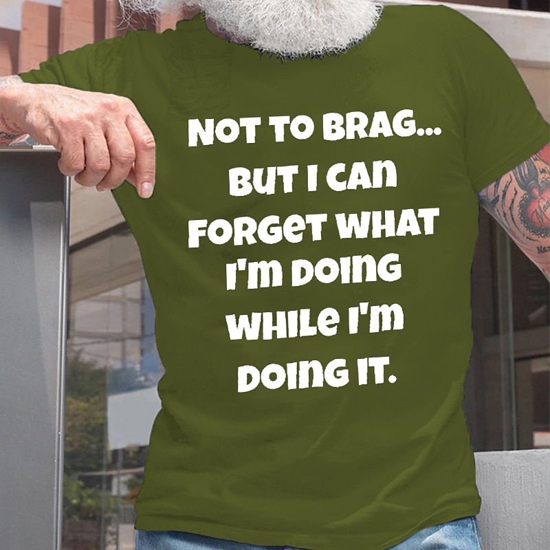 Men's Funny Graphic T-Shirt | "Not To Brag But I Can Forget What I'm Doing" Quote | Sarcastic Lifestyle Humor Short Sleeve4