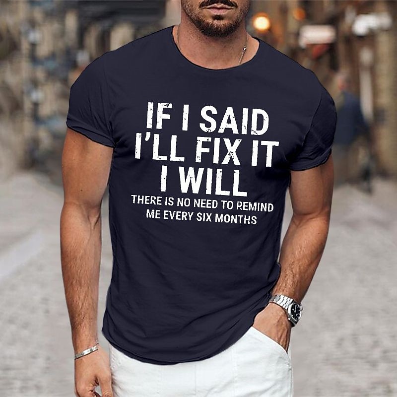 Mens Graphic T-Shirt: 'If I Said I'll Fix It I Will, No Need To Remind Me Every Six Months' Funny Family Relationship Short Sleeve Tee2