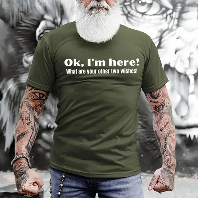 Men's Funny Graphic T-Shirt: "Ok, I'm here! What are your other two wishes!" Humorous Short Sleeve Design3