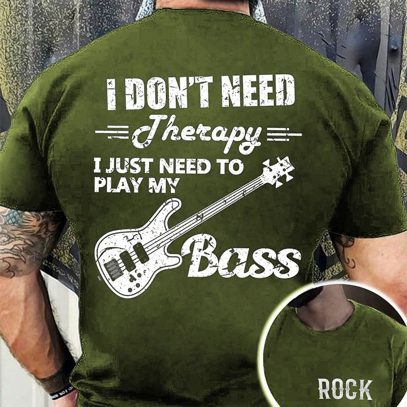 Men's Bass Player T-Shirt: I Don't Need Therapy, I Just Need To Play My Bass Music Lover Graphic Tee3