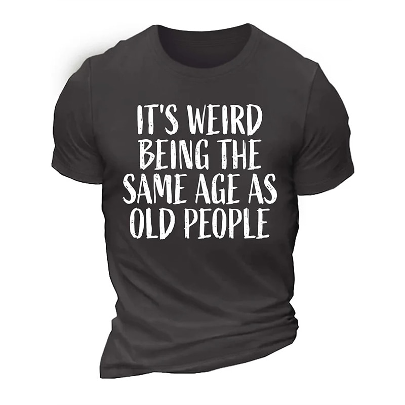 Men's Sarcastic Aging Humor Short Sleeve T-Shirt | "IT'S WEIRD BEING THE SAME AGE AS OLD PEOPLE" Graphic Print2