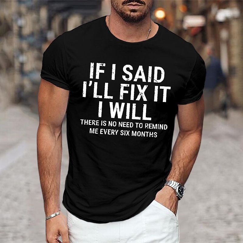 Mens Graphic T-Shirt: 'If I Said I'll Fix It I Will, No Need To Remind Me Every Six Months' Funny Family Relationship Short Sleeve Tee