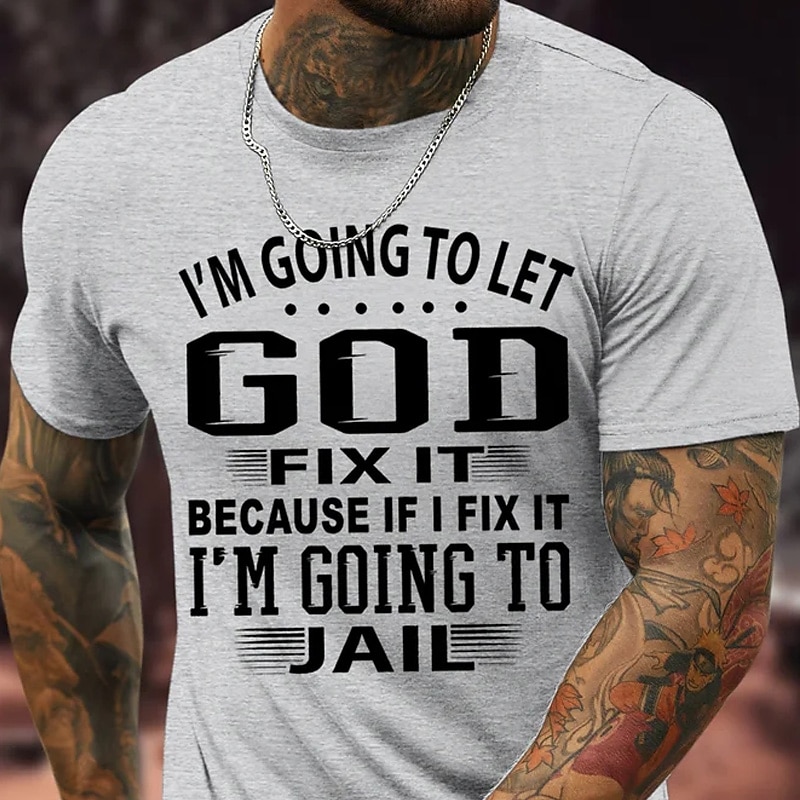 Men's Lifestyle Graphic T-Shirt - Humorous 'God Fix It Or I'm Going To Jail' Quote Tee3