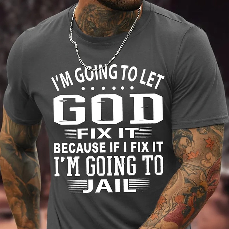 Men's Lifestyle Graphic T-Shirt - Humorous 'God Fix It Or I'm Going To Jail' Quote Tee2