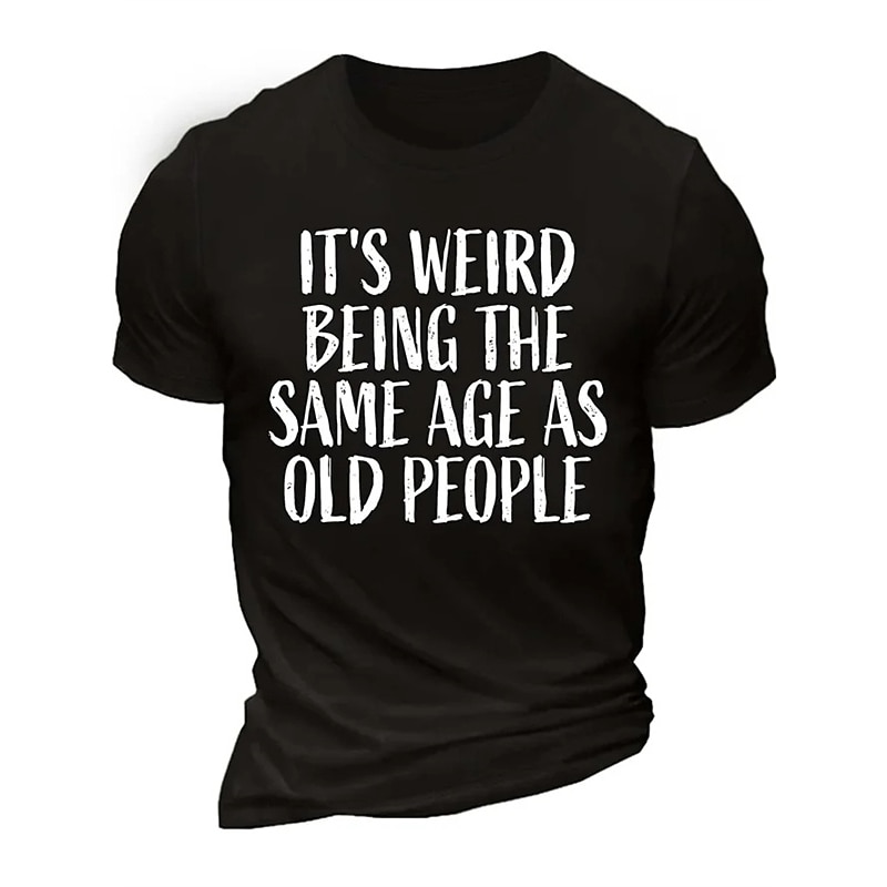 Men's Sarcastic Aging Humor Short Sleeve T-Shirt | "IT'S WEIRD BEING THE SAME AGE AS OLD PEOPLE" Graphic Print4