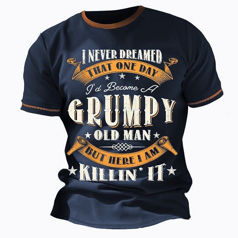 Men's Funny Grumpy Old Man T-Shirt - "I Never Dreamed I'd Be Grumpy But I'm Killin' It" Short Sleeve Graphic Lifestyle Tee3