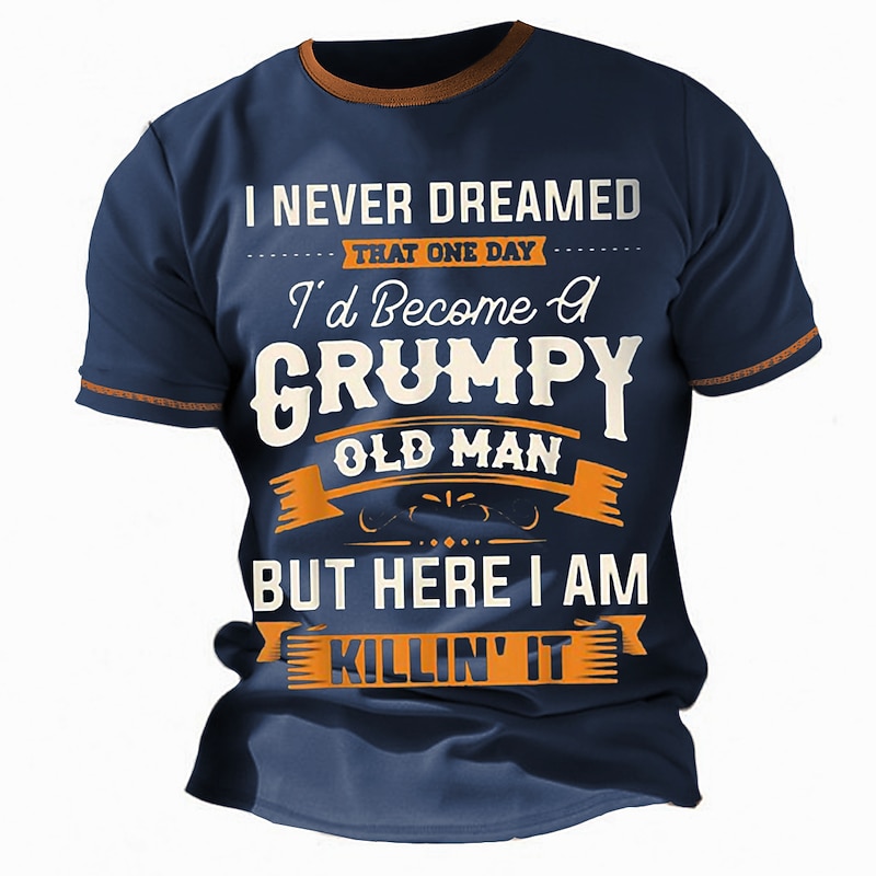 Men's Funny Grumpy Old Man T-Shirt - "I Never Dreamed I'd Be Grumpy But I'm Killin' It" Short Sleeve Graphic Lifestyle Tee4