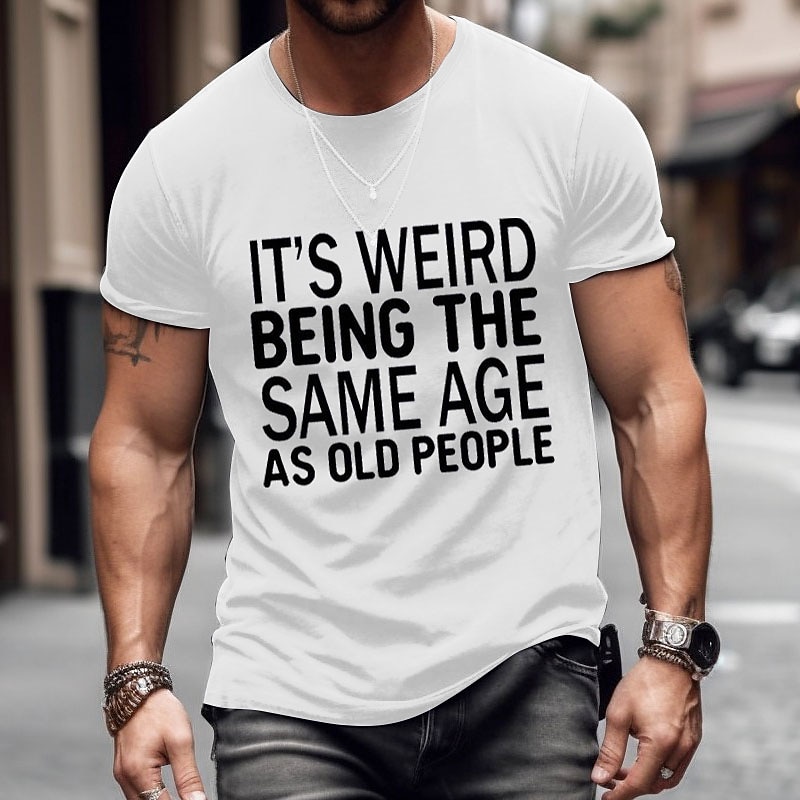 Men's Funny Lifestyle Graphic Tee - 'It's Weird Being The Same Age As Old People' T-Shirt3