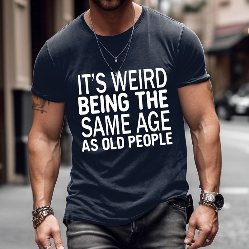 Men's Funny Lifestyle Graphic Tee - 'It's Weird Being The Same Age As Old People' T-Shirt