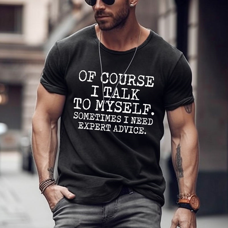 Men's Funny Graphic T-Shirt: 'Of Course I Talk To Myself. Sometimes I Need Expert Advice.'4