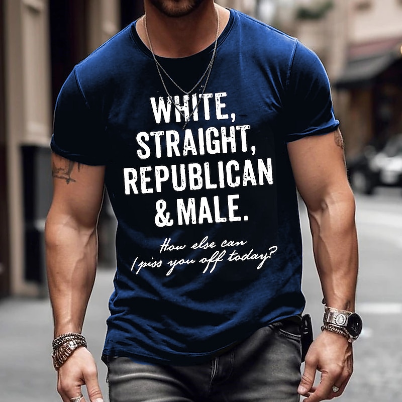 Men's T-Shirt, Short Sleeve Graphic Tee with 'White, Straight, Republican & Male. How Else Can I Piss You Off Today?' Provocative Lifestyle Slogan