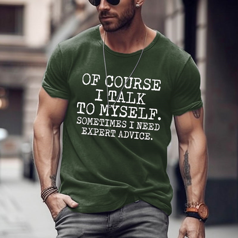 Men's Funny Graphic T-Shirt: 'Of Course I Talk To Myself. Sometimes I Need Expert Advice.'2