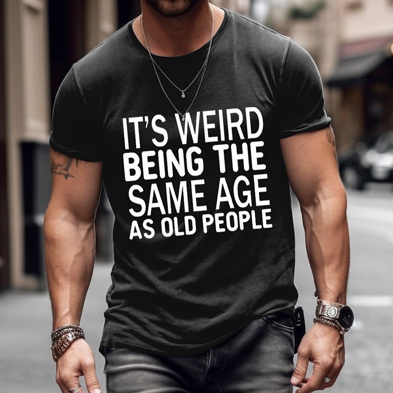 Men's Funny Lifestyle Graphic Tee - 'It's Weird Being The Same Age As Old People' T-Shirt2