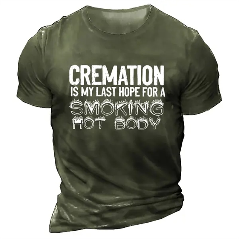 Men's Funny Graphic T-Shirt: "Cremation Is My Last Hope For A Smoking Hot Body" Dark Humor Pun Tee3