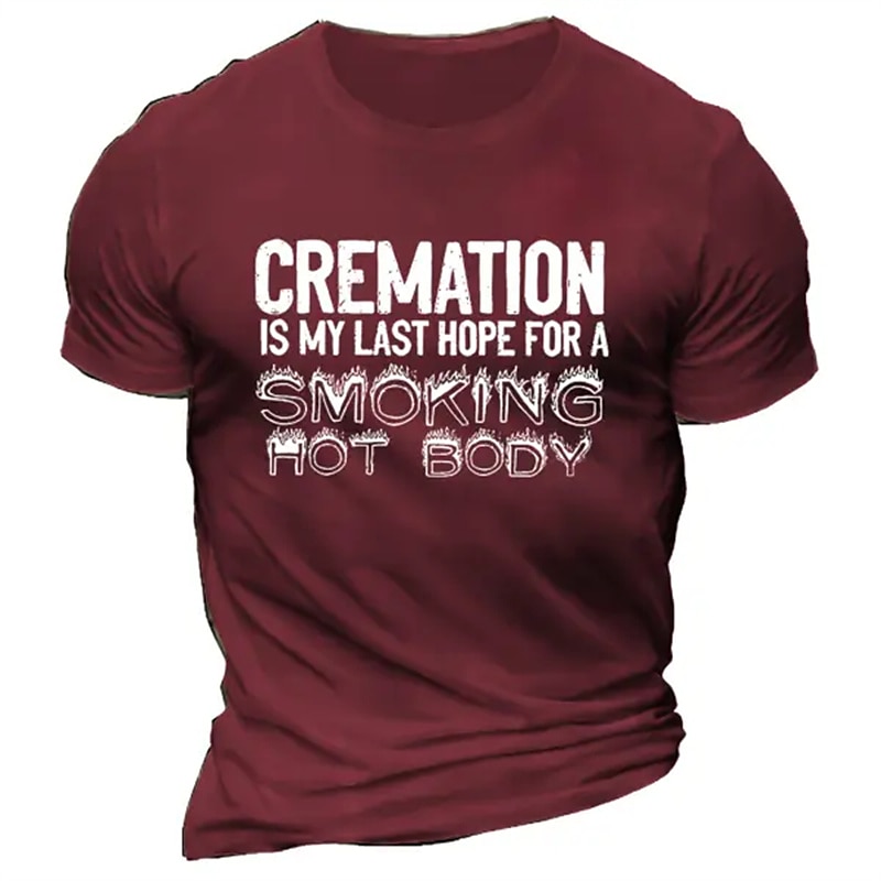 Men's Funny Graphic T-Shirt: "Cremation Is My Last Hope For A Smoking Hot Body" Dark Humor Pun Tee4