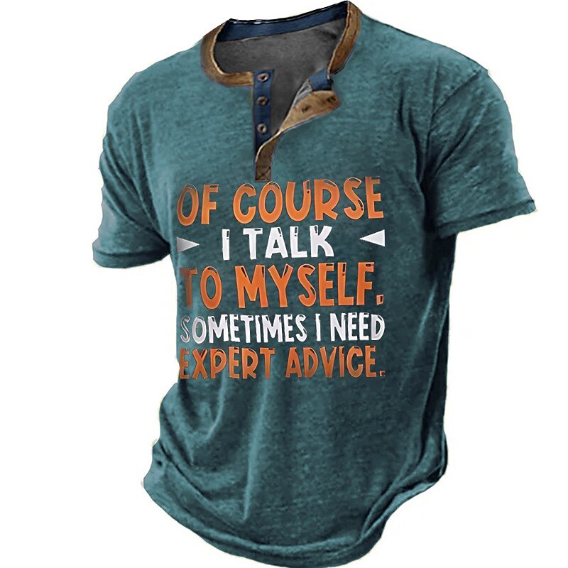 Men's Short Sleeve Funny Graphic Henley T-Shirt 'Of Course I Talk To Myself' Expert Advice Quote4