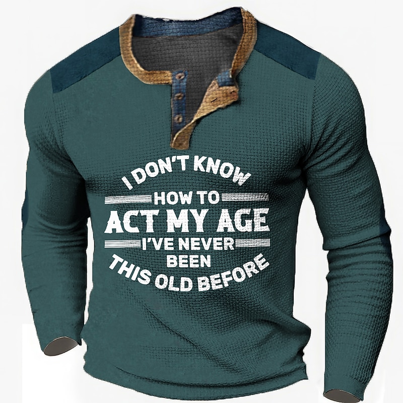 Birthday Mens Graphic Shirt Act My Age Fashion Designer Casual 3D Print Henley Waffle Tee Sports Outdoor Holiday Festival Black Navy Blue Khaki Don Know How To 'Ve Never Been This Old Before Vintage C3