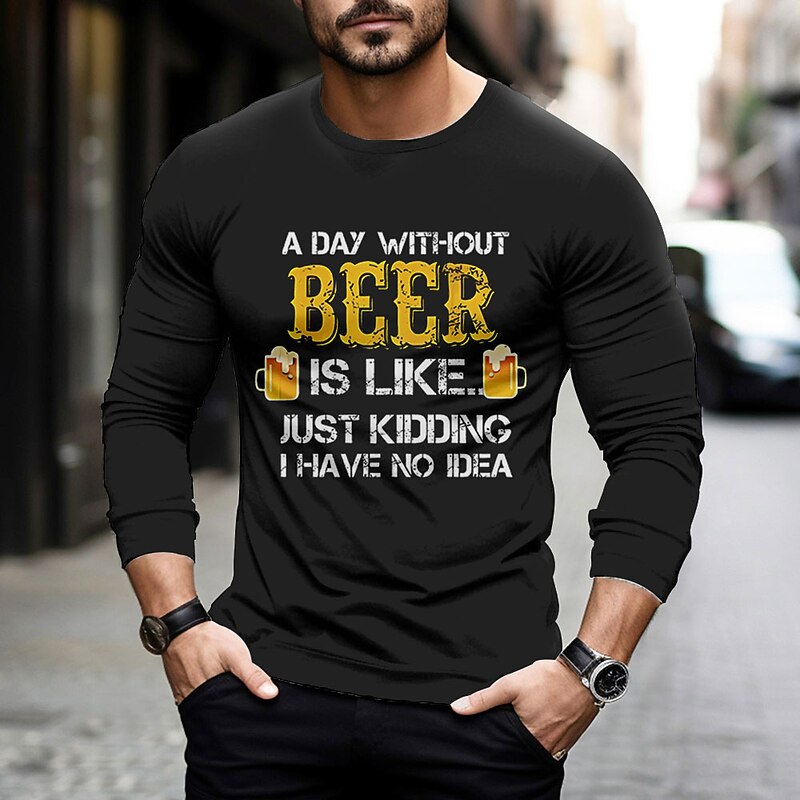 Men's Long Sleeve Graphic T-Shirt - Funny Beer Quote 'A Day Without Beer Is Like Just Kidding I Have No Idea' Humor Tee for Hobbies & Lifestyle3