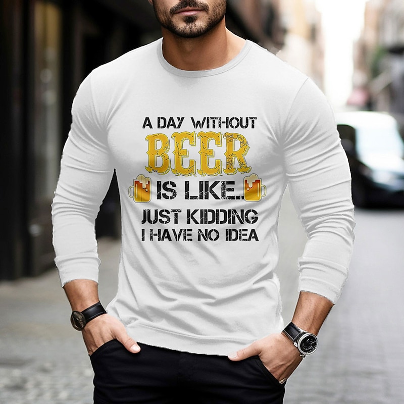 Men's Long Sleeve Graphic T-Shirt - Funny Beer Quote 'A Day Without Beer Is Like Just Kidding I Have No Idea' Humor Tee for Hobbies & Lifestyle2