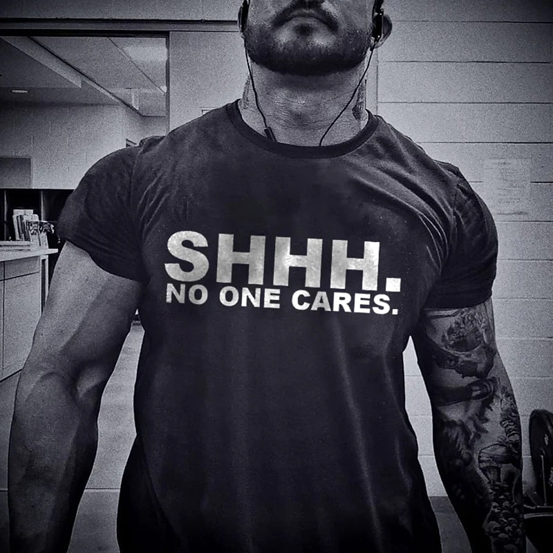 Men's 'SHHH. NO ONE CARES.' Sarcastic Graphic T-Shirt, Short Sleeve for No-Nonsense Lifestyle & Gym