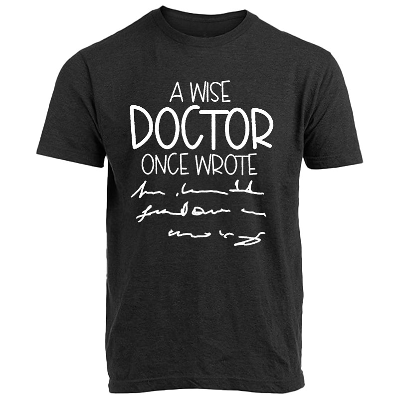 Mens Funny Graphic T-Shirt 'A Wise Doctor Once Wrote' Illegible Handwriting Medical Humor Tee