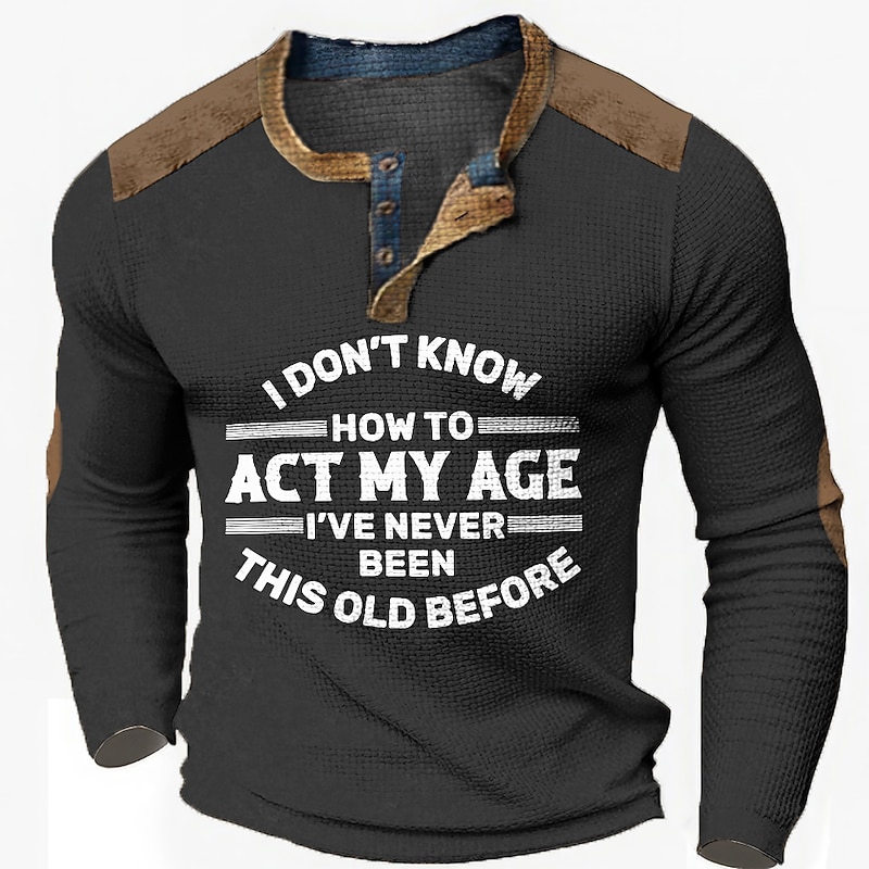 Birthday Mens Graphic Shirt Act My Age Fashion Designer Casual 3D Print Henley Waffle Tee Sports Outdoor Holiday Festival Black Navy Blue Khaki Don Know How To 'Ve Never Been This Old Before Vintage C4