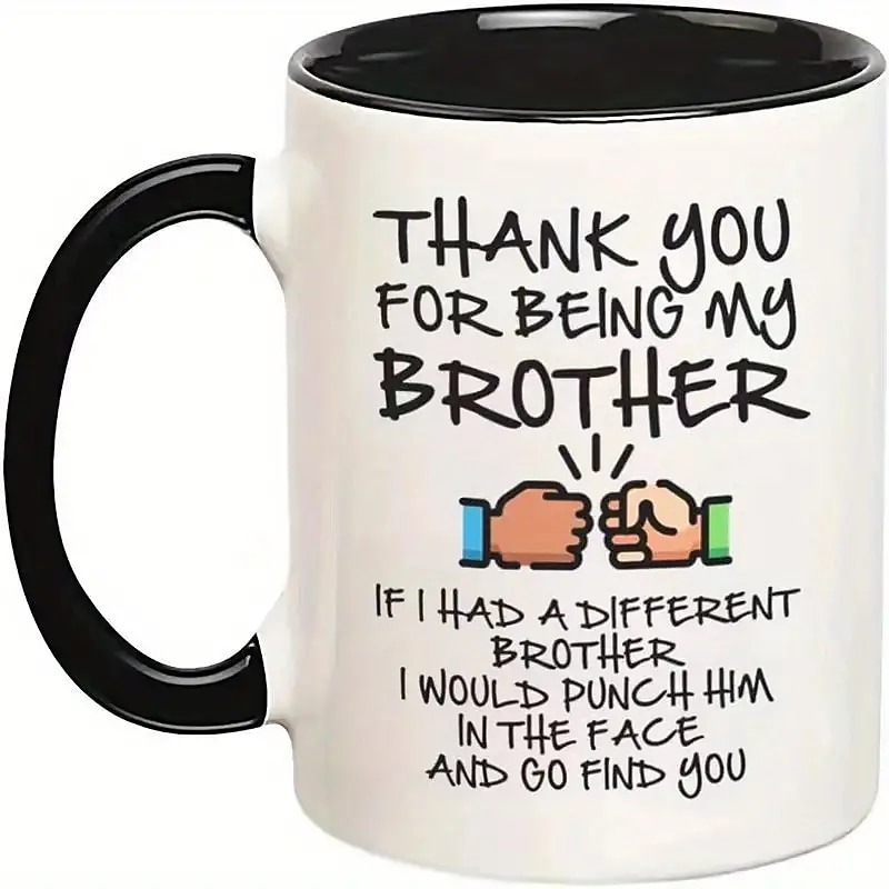 1pc 11oz Funny Gifts For Brother If I Had A Different Brother I Would Punch Him In The Face And Go Find You Coffee Mug Double Sided Mug For Best Home Decor Room Decor Cool Stuff Party Decor Par