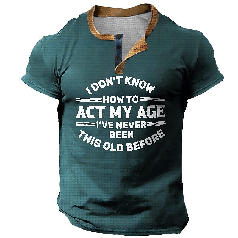 Mens Funny Graphic T-Shirt Short Sleeve - I Don't Know How To Act My Age I've Never Been This Old Before2