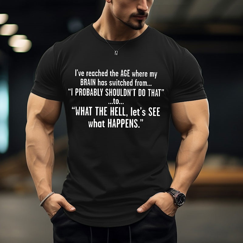 Men's Humorous Graphic T-Shirt: "What The Hell, Let's See What Happens" - Age Brain Shift Lifestyle Tee3