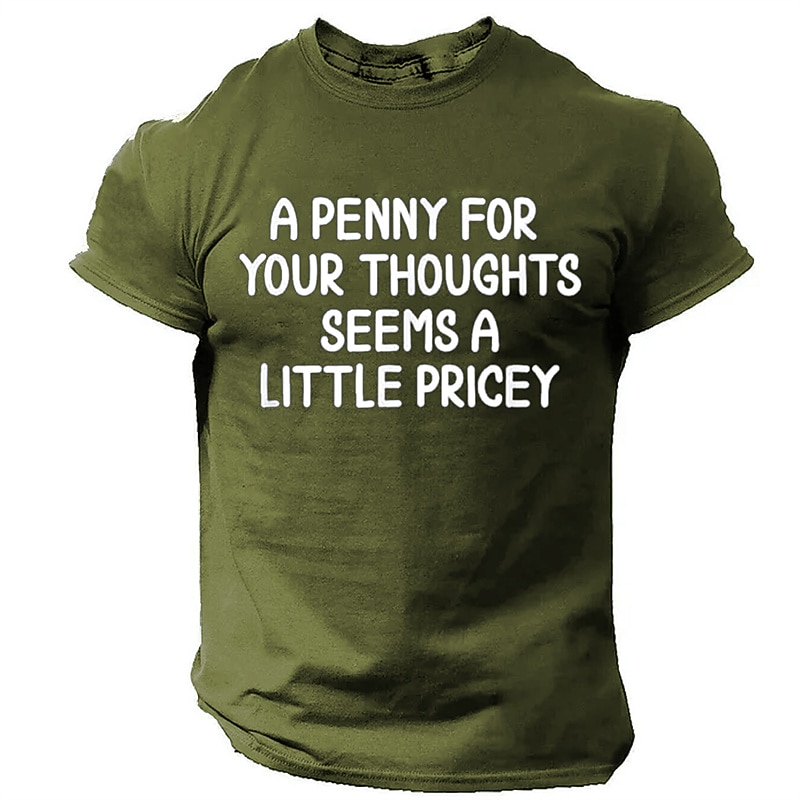 Men's Funny Graphic T-Shirt | 'A Penny For Your Thoughts Seems A Little Pricey' Sarcastic Humor Short Sleeve Tee3