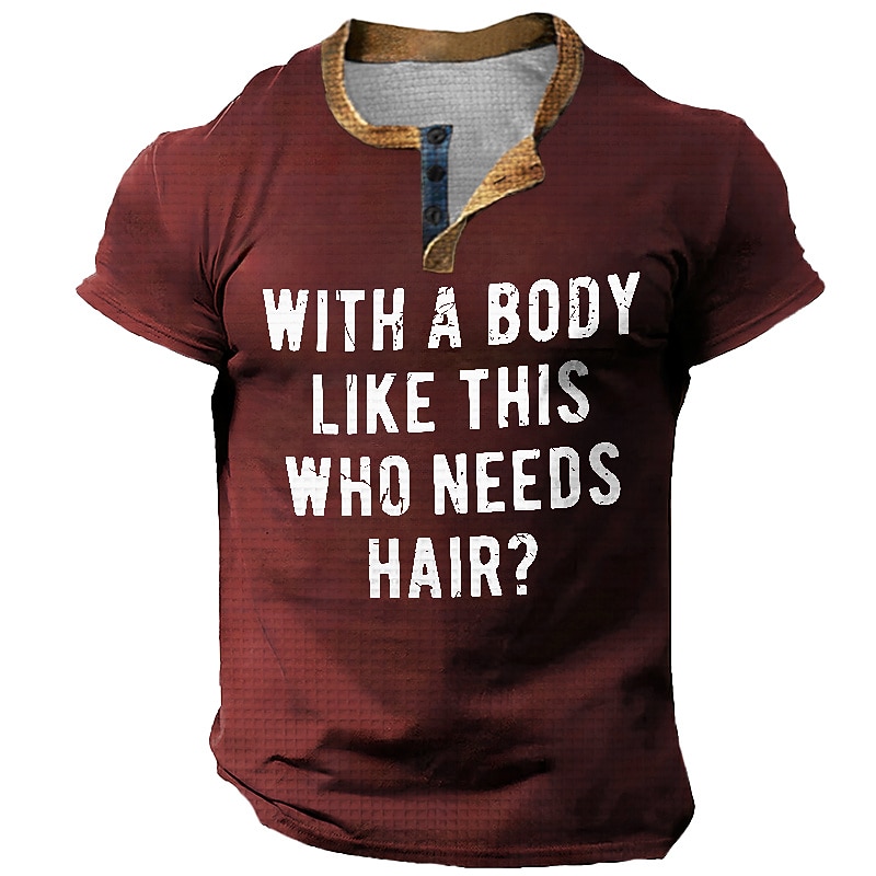 Men's Funny Henley Short Sleeve Graphic Tee - "With A Body Like This Who Needs Hair?" Humorous Sarcastic Bald Quote Shirt2