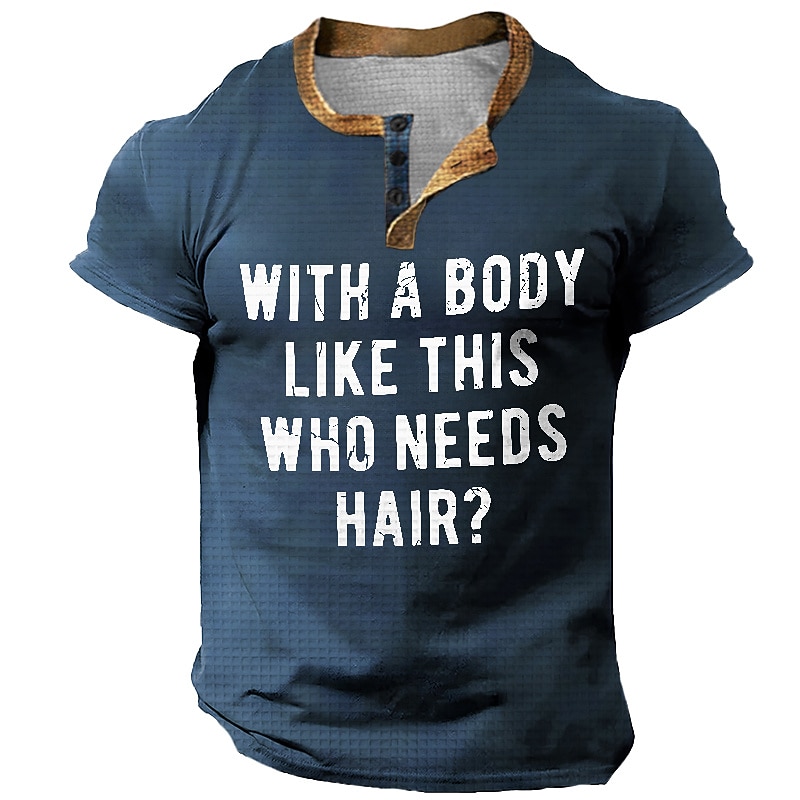 Men's Funny Henley Short Sleeve Graphic Tee - "With A Body Like This Who Needs Hair?" Humorous Sarcastic Bald Quote Shirt3
