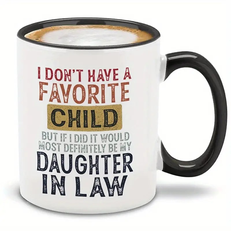 I Don't Have A Favorite Child But If I Did It Would Most Definitely Be My Daughter In Law Mug Mug With Sayings Sarcasm Mug for commercial